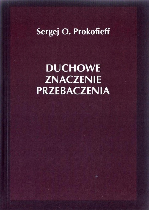 DUCHOWE ZNACZENIE PRZEBACZENIA - Sergiej O. Prokofieff