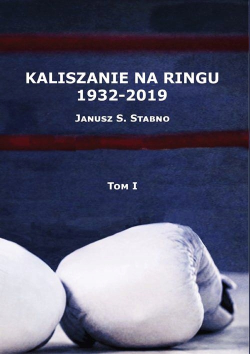 KALISZANIE NA RINGU 1932-2019 (TOM 1) - Janusz Sta