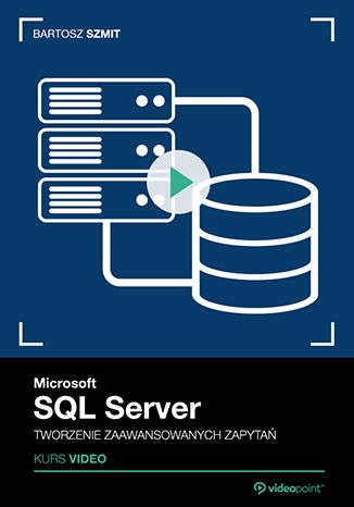 Microsoft SQL Server. Kurs video. Tworzenie Tytuł Microsoft SQL Server Kurs video Tworzenie zaawansowanych zapytań