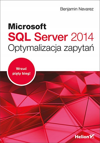 Microsoft SQL Server 2014. Optymalizacja zapytań Tytuł Microsoft SQL Server 2014. Optymalizacja zapytań