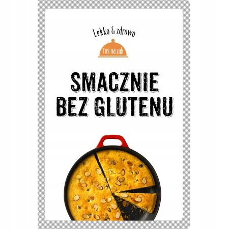 LEKKO I ZDROWO. SMACZNIE BEZ GLUTENU