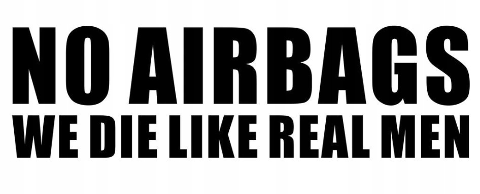 

Naklejka Auto Szybę No Airbags We Die Like Real M