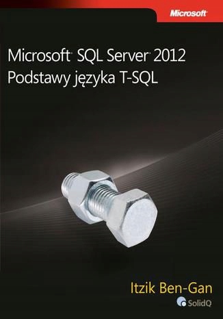 Microsoft SQL Server 2012. Podstawy języka T-SQL Tytuł Microsoft SQL Server 2012. Podstawy języka T-SQL