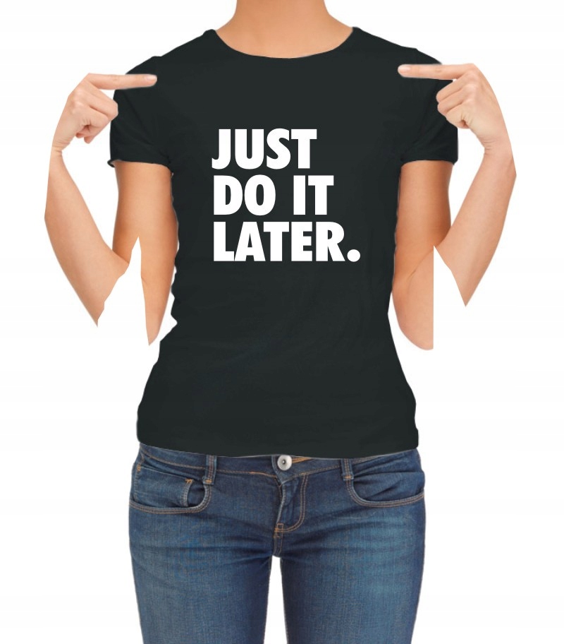 

Koszulka damska just do it later Hit