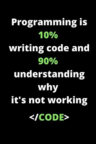 Quotes, Programmer Programming is 10 writing code and 90 understanding why