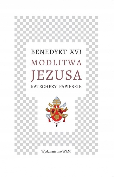 

Modlitwa Jezusa. Katechezy papieskie