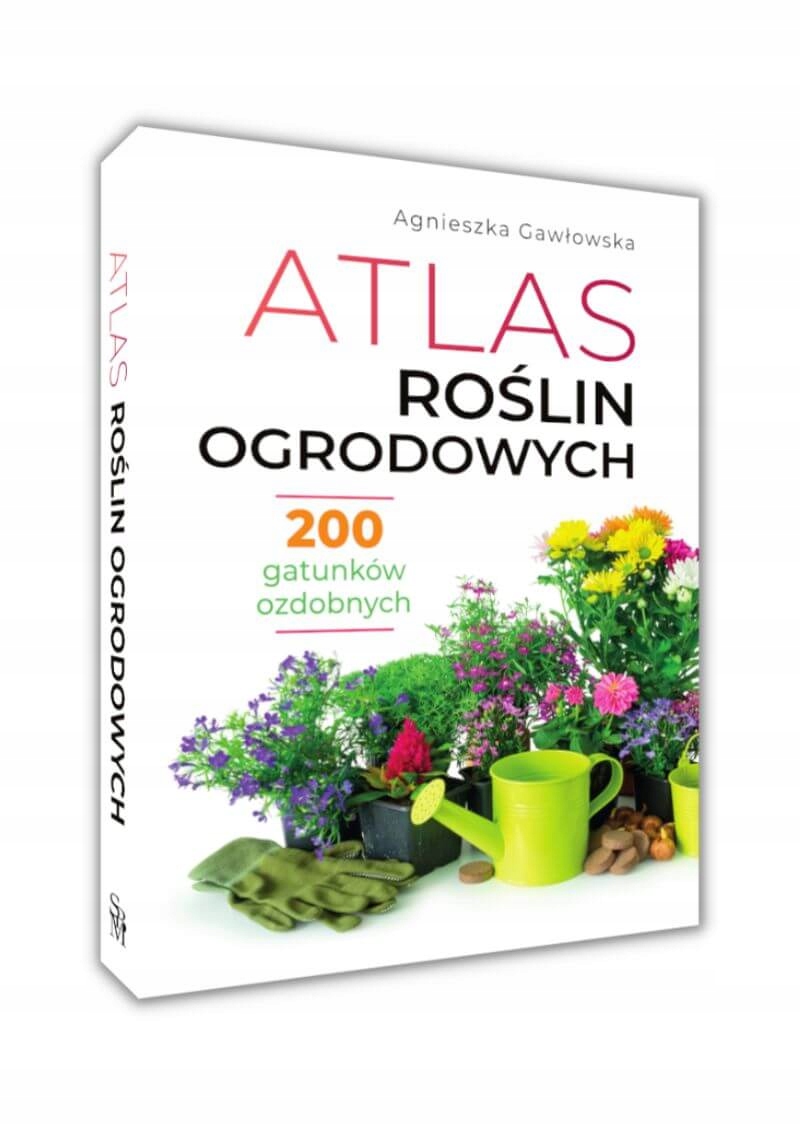 ATLAS ROŚLIN OGRODOWYCH 200 gatunków ozdobnych 970 Okładka twarda