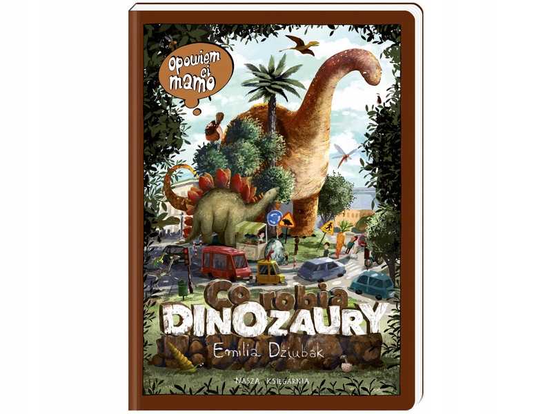 

Książka Opowiem ci, mamo, co robią dinozaury