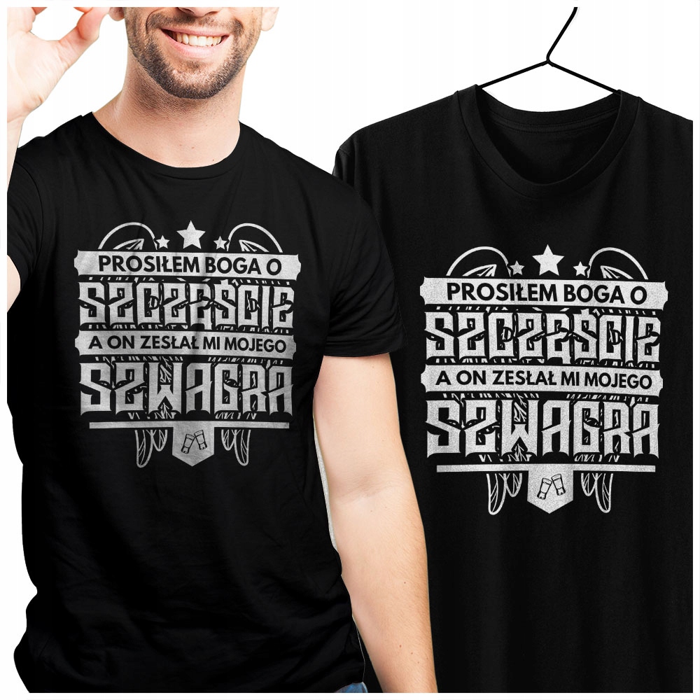 

Tshirt męski Prosiłem Boga o Szczęście mam Szwagra