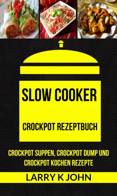 Slow Cooker: Crockpot Rezeptbuch: Crockpot Suppen,