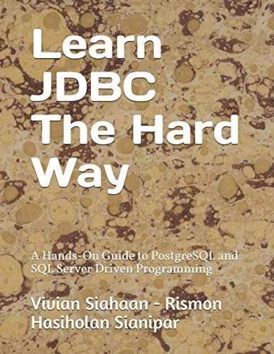 Sianipar, Rismon Hasiholan Learn JDBC The Hard Way: A Hands-On Guide to Pos