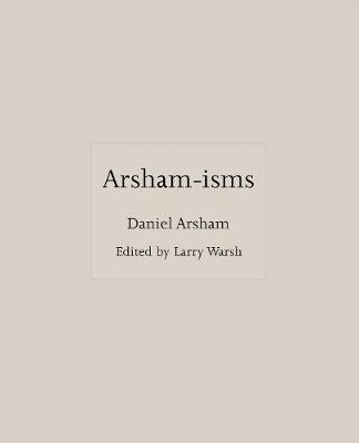 Arsham-isms - Daniel Arsham