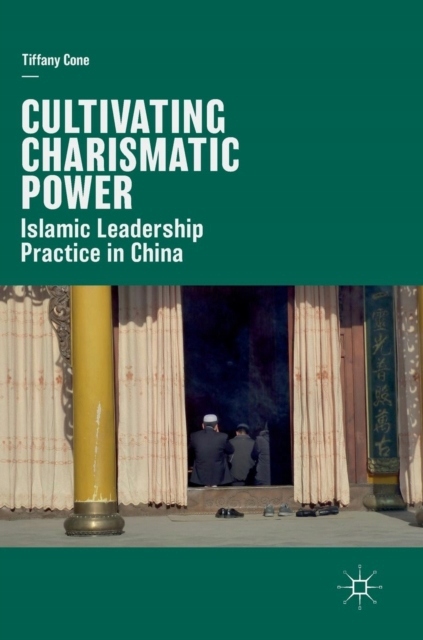 Cultivating Charismatic Power: Islamic Leadership Practice in China