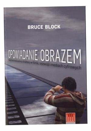 Opowiadanie Obrazem Tworzenie Wizualnej Struktury W Filmie Telewizji I Medi