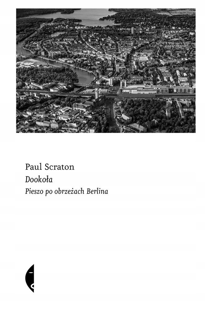 

Dookoła. Pieszo Po Obrzeżach Berlina Paul..