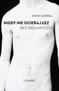 Nigdy nie ocieraj łez bez rękawiczek Śmierć tom 3
