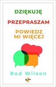 DZIĘKUJĘ, PRZEPRASZAM, POWIEDZ MI WIĘCEJ - Rod Wilson [KSIĄŻKA]