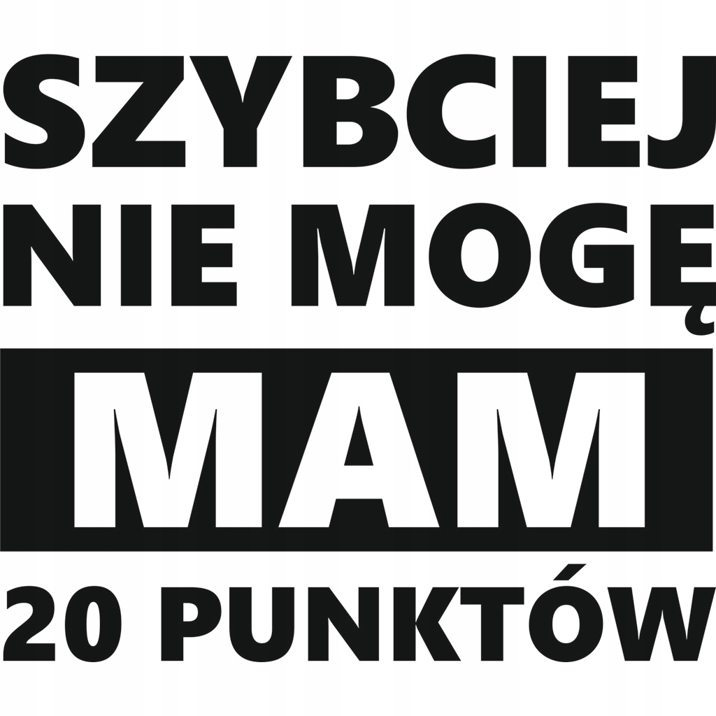 Naklejka na auto Szybciej nie mogę mam 20 Pkt Punktów 15 x 13 cm