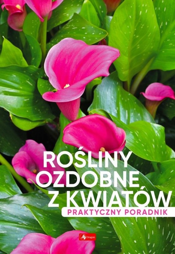 Rośliny ozdobne z kwiatów Zbiorowa Praca