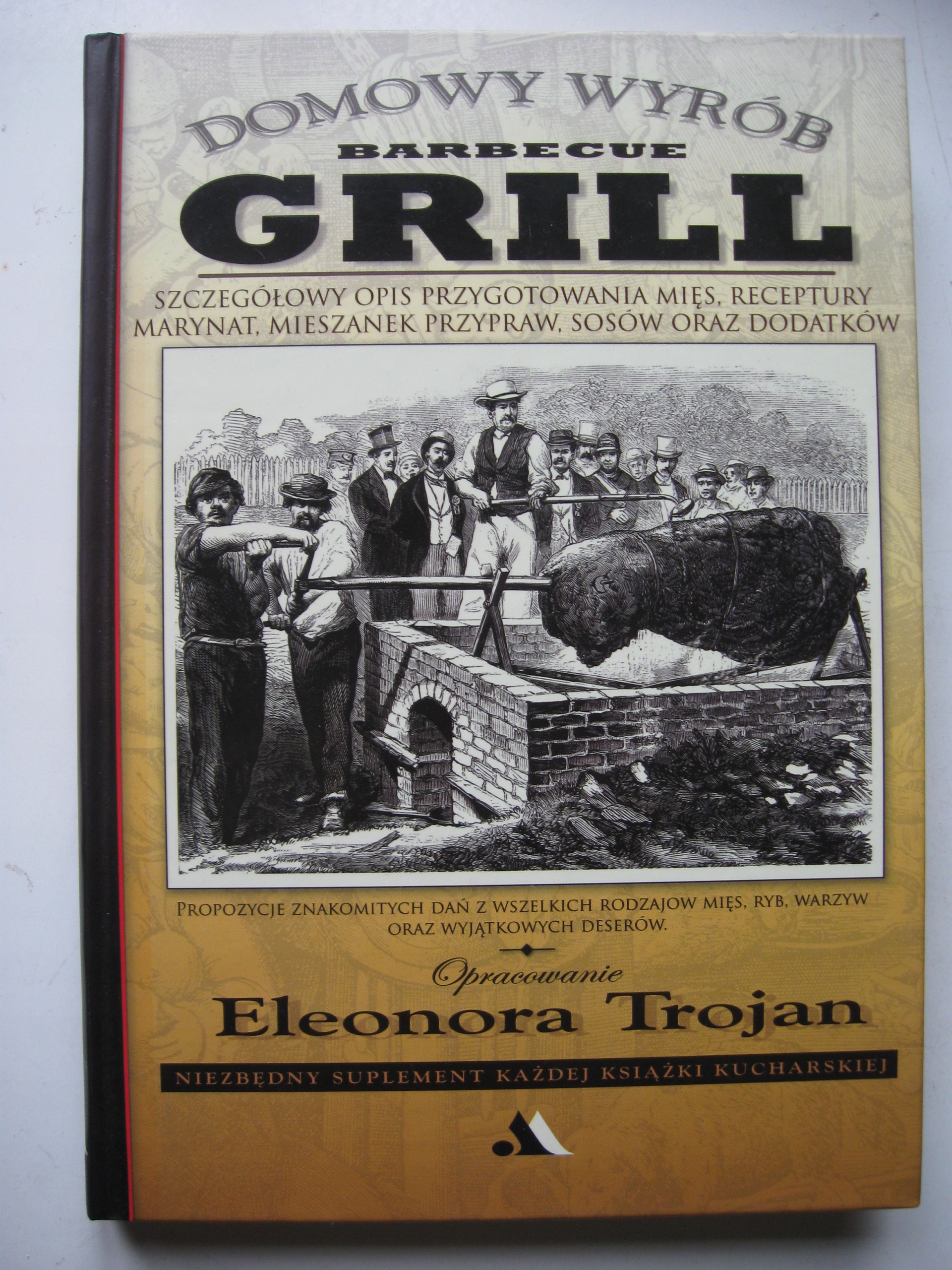 Domowy Wyrób Barbecue GRILL mięsa receptury, marynaty, sosy dodatki, Trojan ISBN 9788361060826