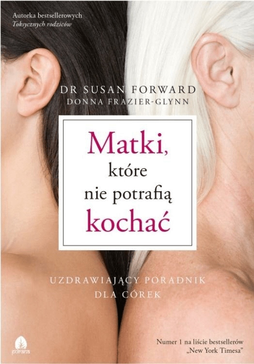

Matki, które nie potrafią kochać. dr Susan Forward