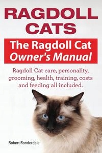 

Ragdoll Cats. The Ragdoll Cat Owners Manual. Rag..