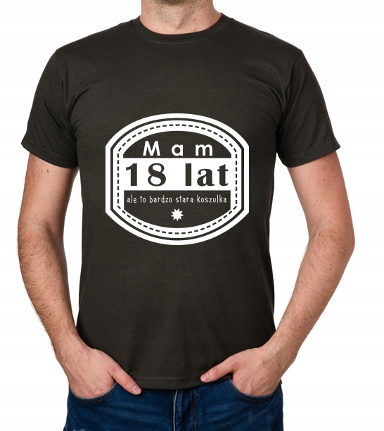 

koszulka Mam 18 Lat Ale To Bardzo Stara prezent