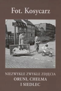NIEZYKŁE ZWYKŁE ZDJĘCIA CHEŁMA I SIEDLEC KOSYCARZ