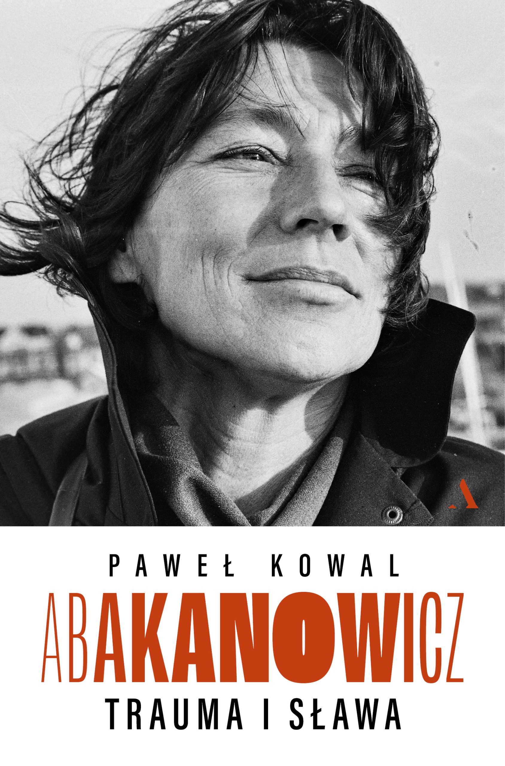 

Abakanowicz. Trauma i sława Paweł Kowal Agora
