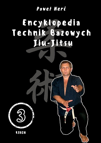ENCYKLOPEDIA TECHNIK BAZOWYCH JIU-JITSU. TOM 3