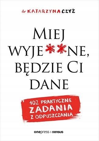 Miej wyje**ne, będzie Ci dane zadania Czyż