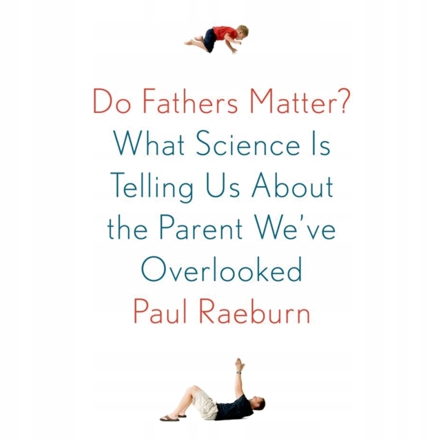 Do Fathers Matter? - Raeburn, Paul AUDIOBOOK