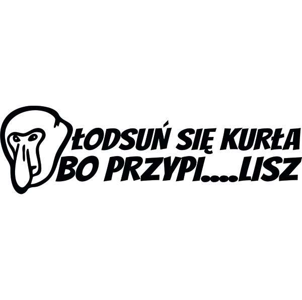 

Naklejka na samochód Nosacz Łodsuń Się Kurła Bo...