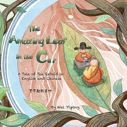 THE AMAZING LEAF IN THE CUP: A TALE OF TEA RETOLD IN ENGLISH AND CHINESE KS