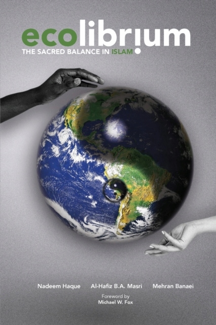 Ecolibrium: The Sacred Balance in Islam NADEEM HAQUE