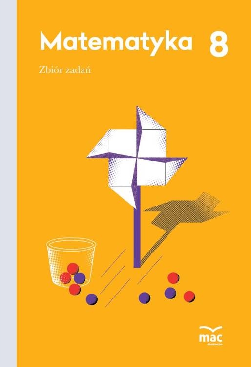 Matematyka Zbiór Zadań. Klasa 8 MAC