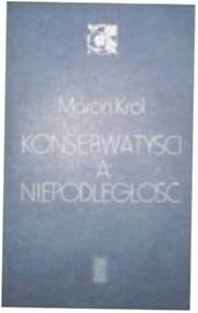 Konserwatyści a niepodległość - Marcin Król