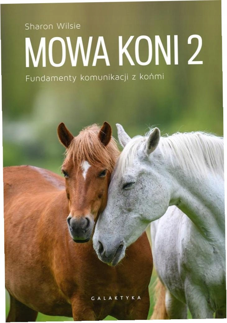 Mowa koni T.2 Fundamenty komunikacji z końmi