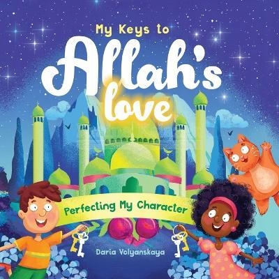 My Keys to Allah's Love: Perfecting My Character
