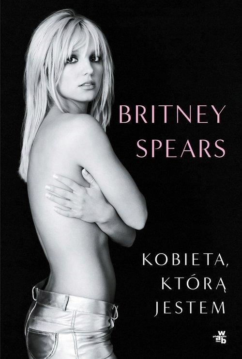 KOBIETA, KTÓRĄ JESTEM - AUTOBIOGRAFIA - BRITNEY SPEARS