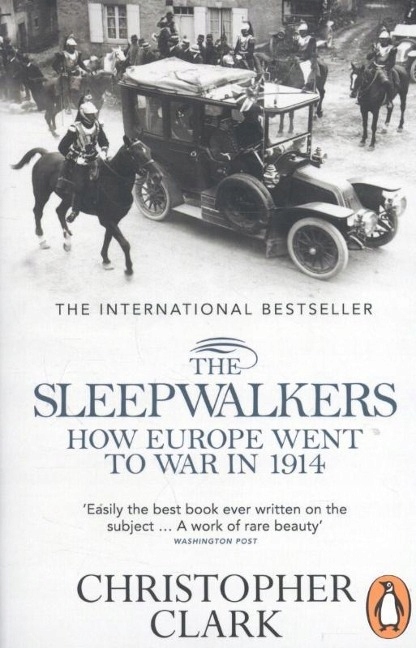 The Sleepwalkers: How Europe Went to War in 1914 CHRISTOPHER CLARK