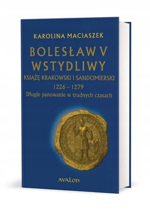 

Bolesław V Wstydliwy Książę Krakowski I Sandomie..