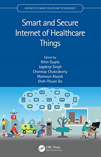 Gupta, Nitin Smart and Secure Internet of Healthcare Things (Advances in Sm
