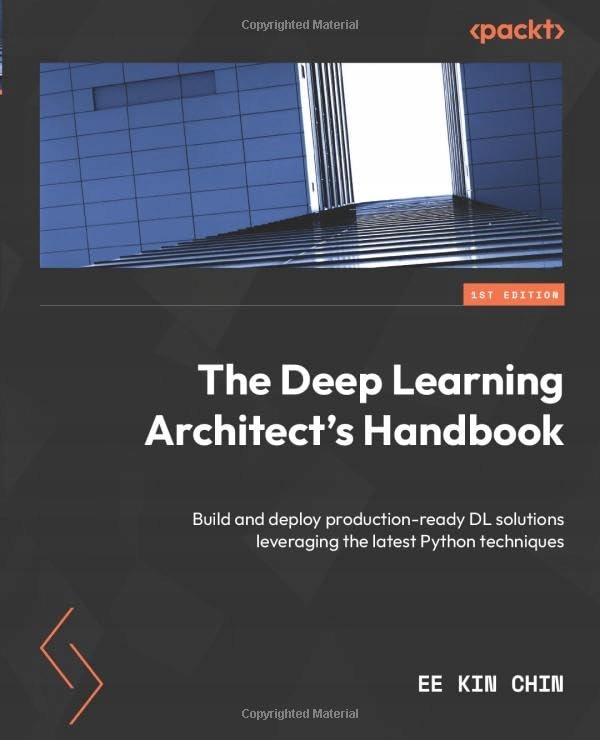 Chin, Ee Kin The Deep Learning Architect's Handbook: Build and deploy produ