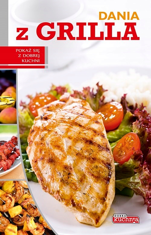 

Dobra kuchnia. Dania z grilla Grill