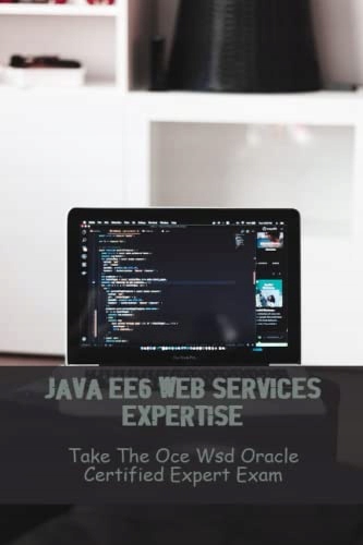 Cheam, Grant Java Ee6 Web Services Expertise: Take The Oce Wsd Oracle Certi