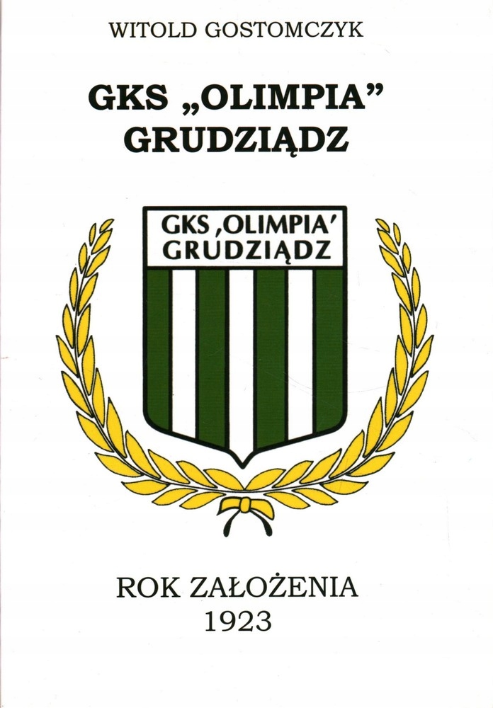 GKS OLIMPIA GRUDZIĄDZ - ROK ZAŁOŻENIA 1923 - WITOLD GOSTOMCZYK