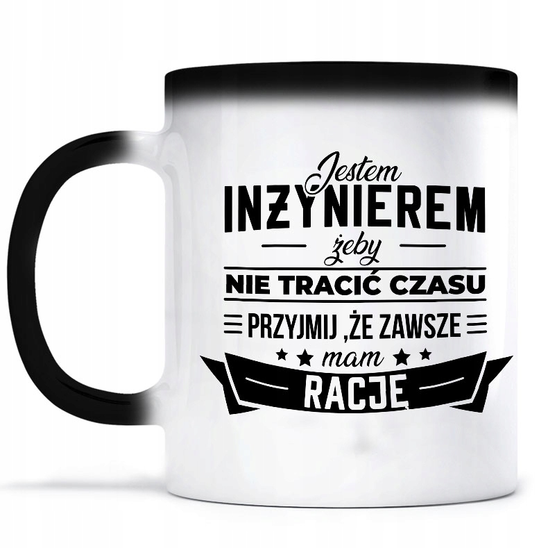 

Magiczny Kubek Jestem Inżynierem Mam rację