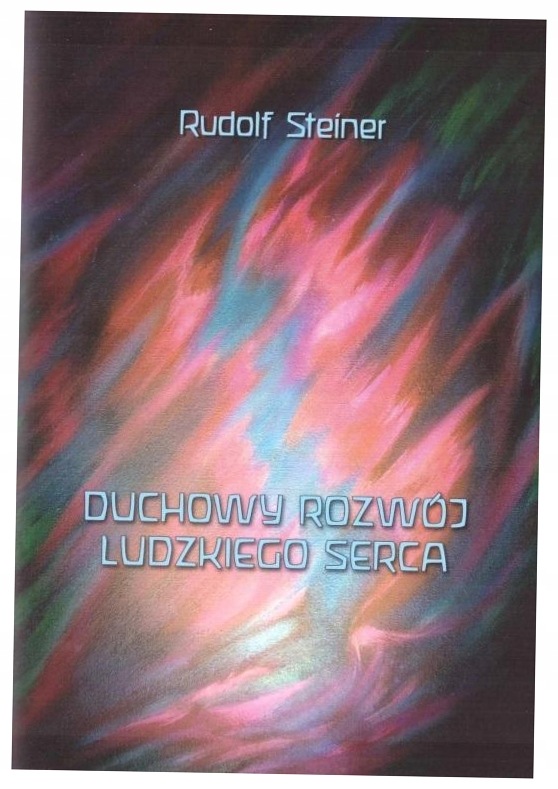 Duchowy rozwój ludzkiego serca Rudolf Steiner