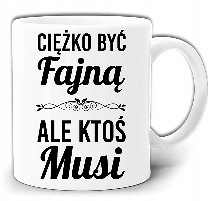 

Ciężko Jest Być Fajną Ale Muszę Kubek +pudeł GW329